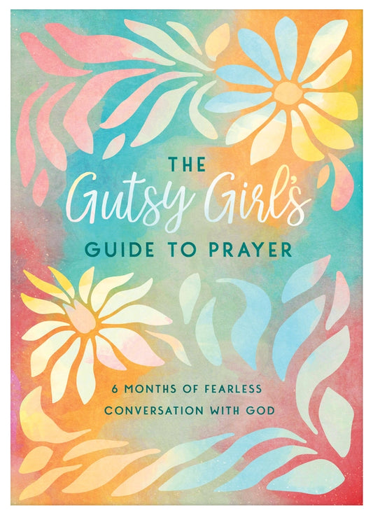 The Gutsy Girls Guide to Prayer